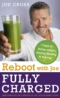 Reboot with Joe: Fully Charged - 7 Keys to Losing Weight, Staying Healthy and Thriving : Juice on with the creator of Fat, Sick & Nearly Dead - eBook