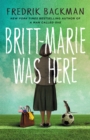 Britt-Marie Was Here : from the bestselling author of A MAN CALLED OVE - eBook