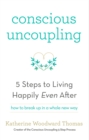 Conscious Uncoupling : The 5 Steps to Living Happily Even After - eBook