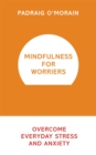 Mindfulness for Worriers : Overcome Everyday Stress and Anxiety - Book