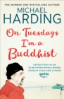 On Tuesdays I'm a Buddhist : Expeditions in an in-between world where therapy ends and stories begin - eBook