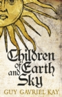 Children of Earth and Sky : From the bestselling author of the groundbreaking novels Under Heaven and River of Stars - eBook