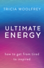 Ultimate Energy : How To Get From Tired To Inspired - eBook