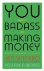 You Are a Badass at Making Money : Master the Mindset of Wealth: Learn how to save your money with one of the world's most exciting self help authors - eBook
