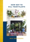 How Not To Kill Your Plants - eBook