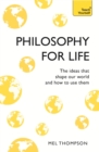 Philosophy for Life: Teach Yourself : The Ideas That Shape Our World and How To Use Them - eBook