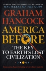 America Before: The Key to Earth's Lost Civilization : A new investigation into the ancient apocalypse - eBook