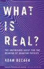 What is Real? : The Unfinished Quest for the Meaning of Quantum Physics - Book