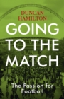 Going to the Match: The Passion for Football : The Perfect Gift for Football Fans - eBook