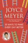 20 Ways to Make Every Day Better : Simple, Practical Changes with Real Results - eBook