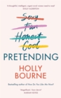 Pretending : The brilliant adult novel from Holly Bourne. Why be yourself when you can be perfect? - Book