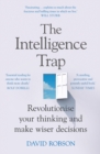 The Intelligence Trap : Revolutionise your Thinking and Make Wiser Decisions - eBook