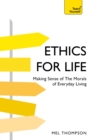 Ethics for Life : Making Sense of the Morals of Everyday Living - eBook