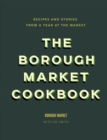 The Borough Market Cookbook : Recipes and stories from a year at the market - Book