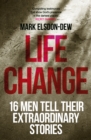 Life Change : Sixteen Men Tell Their Extraordinary Stories - eBook