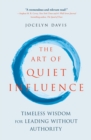 The Art of Quiet Influence : Timeless Wisdom for Leading Without Authority - eBook