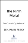The Ninth Metal : The Comet Cycle Book 1 - Book