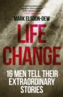 Life Change : Sixteen Men Tell Their Extraordinary Stories - Book