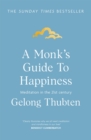 A Monk's Guide to Happiness : Meditation in the 21st century - Book