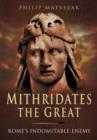 Mithridates the Great: Rome's Indomitable Enemy - Book