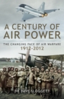 A Century of Air Power : The Changing Face of Warfare, 1912-2012 - eBook