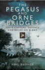 The Pegasus and Orne Bridges : Their Capture, Defences and Relief on D-Day - eBook