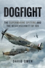 Dogfight : The Supermarine Spitfire and the Messerschmitt BF 109 - eBook