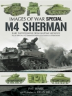 M4 Sherman : Rare Photographs From Wartime Archives Plus Specially Commissioned Colored Illustrations - eBook