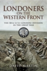 Londoners on the Western Front : The 58th (2/1st London) Division on the Great War - eBook