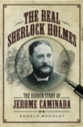The Real Sherlock Holmes : The Hidden Story of Jerome Caminada - eBook