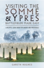 Visiting the Somme & Ypres Battlefields Made Easy : A Helpful Guide Book for Groups and Individuals - eBook