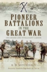 Pioneer Battalions in the Great War : Organized and Intelligent Labour - eBook