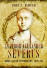 Emperor Alexander Severus : Rome's Age of Insurrection, Ad222-235 - Book