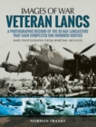 Veteran Lancs : A Photographic Record of the 35 RAF Lancasters that Each Completed One Hundred Sorties - eBook
