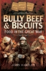 Bully Beef & Biscuits : Food in the Great War - eBook