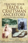 Tracing Your Trade & Craftsman Ancestors : A Guide for Family Historians - eBook