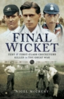 Final Wicket : Test and First Class Cricketers Killed in the Great War - eBook