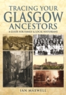 Tracing Your Glasgow Ancestors: A Guide for Family & Local Historians - Book
