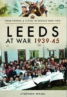 Leeds at War 1939 - 1945 - Book
