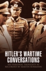 Hitler's Wartime Conversations : His Personal Thoughts as Recorded by Martin Bormann - eBook