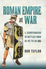 Roman Empire at War : A Compendium of Battles from 31 B.C. to A.D. 565 - eBook