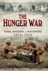 The Hunger War : Food, Rations & Rationing 1914-1918 - eBook
