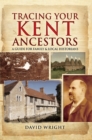 Tracing Your Kent Ancestors : A Guide for Family & Local Historians - eBook