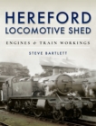 Hereford Locomotive Shed : Engines & Train Workings - eBook
