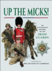 Up the Micks! : An Illustrated History of the Irish Guards - eBook