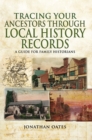 Tracing Your Ancestors Through Local History Records : A Guide for Family Historians - eBook