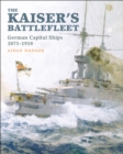 The Kaiser's Battlefleet : German Capital Ships, 1871-1918 - eBook