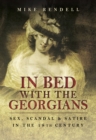 In Bed with the Georgians : Sex, Scandal and Satire in the 18th Century - eBook