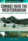 Combat Over the Mediterranean : The RAF in Action Against the Germans and Italians Through Rare Archive Photographs - Book
