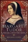 Margaret Tudor : The Life of Henry VIII's Sister - Book